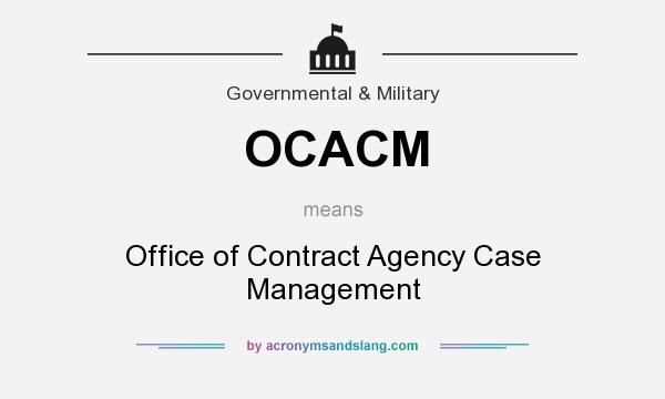 What does OCACM mean? It stands for Office of Contract Agency Case Management