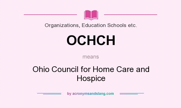 What does OCHCH mean? It stands for Ohio Council for Home Care and Hospice