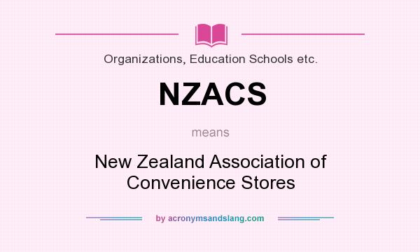 What does NZACS mean? It stands for New Zealand Association of Convenience Stores