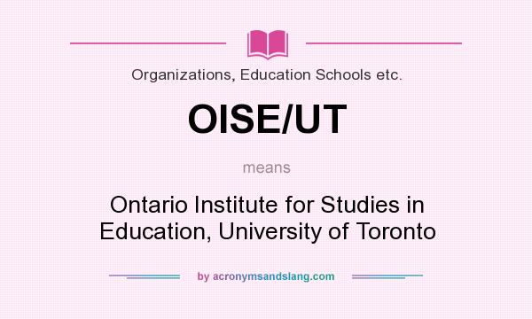 What does OISE/UT mean? It stands for Ontario Institute for Studies in Education, University of Toronto