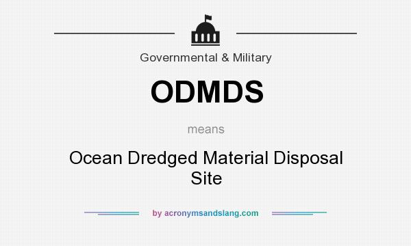 What does ODMDS mean? It stands for Ocean Dredged Material Disposal Site