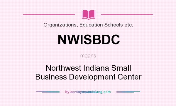 What does NWISBDC mean? It stands for Northwest Indiana Small Business Development Center