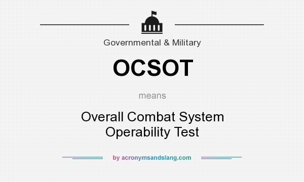 What does OCSOT mean? It stands for Overall Combat System Operability Test