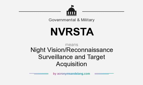 What does NVRSTA mean? It stands for Night Vision/Reconnaissance Surveillance and Target Acquisition