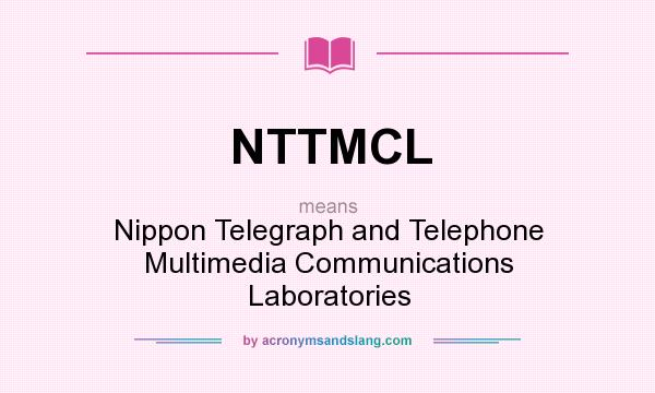 What does NTTMCL mean? It stands for Nippon Telegraph and Telephone Multimedia Communications Laboratories
