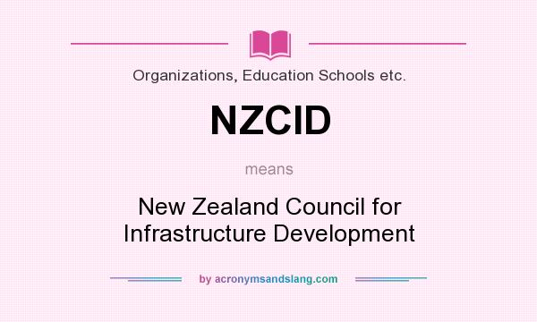What does NZCID mean? It stands for New Zealand Council for Infrastructure Development