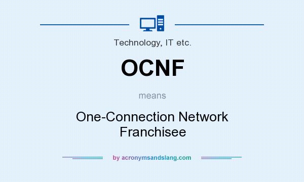 What does OCNF mean? It stands for One-Connection Network Franchisee