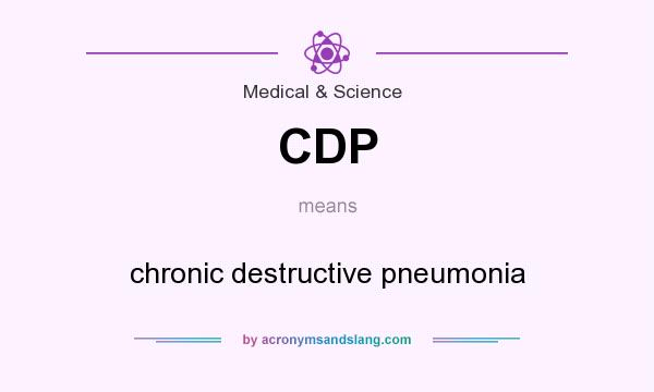 What does CDP mean? It stands for chronic destructive pneumonia