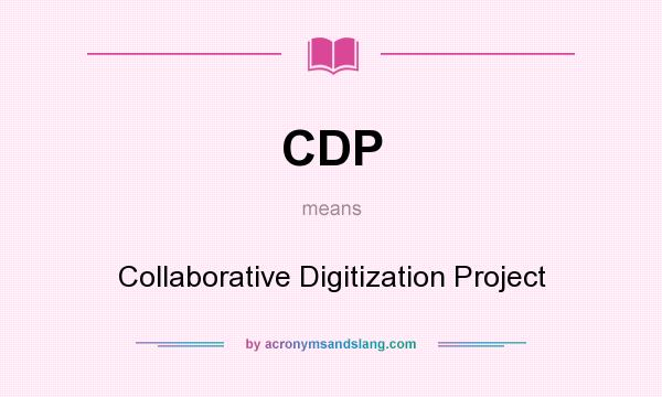 What does CDP mean? It stands for Collaborative Digitization Project