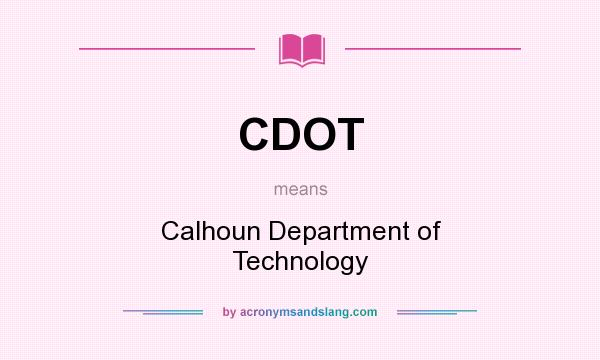 What does CDOT mean? It stands for Calhoun Department of Technology