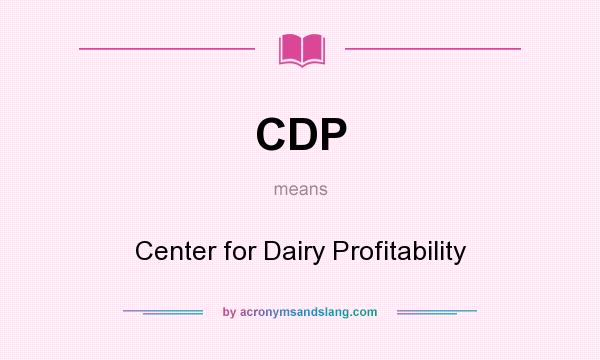 What does CDP mean? It stands for Center for Dairy Profitability
