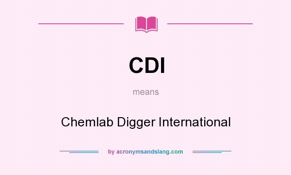 What does CDI mean? It stands for Chemlab Digger International