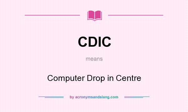 What does CDIC mean? It stands for Computer Drop in Centre