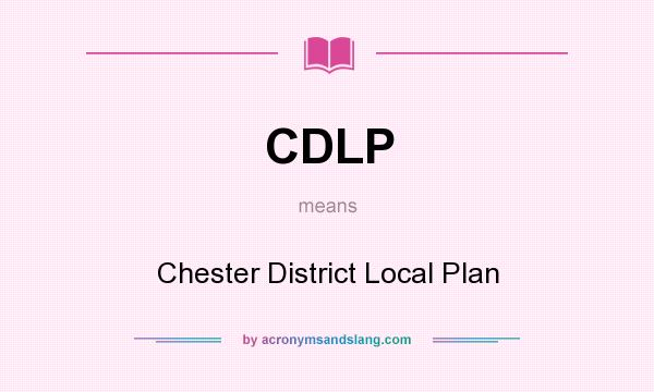 What does CDLP mean? It stands for Chester District Local Plan