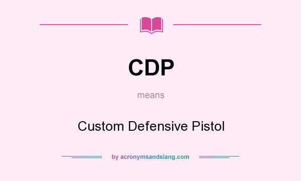 What does CDP mean? It stands for Custom Defensive Pistol