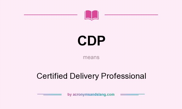 What does CDP mean? It stands for Certified Delivery Professional