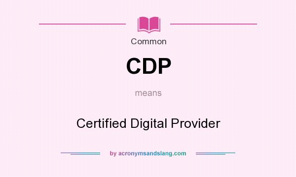 What does CDP mean? It stands for Certified Digital Provider