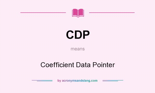 What does CDP mean? It stands for Coefficient Data Pointer