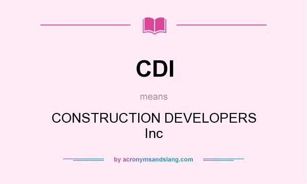 What does CDI mean? It stands for CONSTRUCTION DEVELOPERS Inc