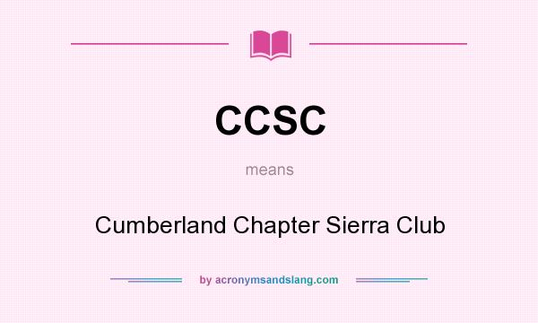 What does CCSC mean? It stands for Cumberland Chapter Sierra Club