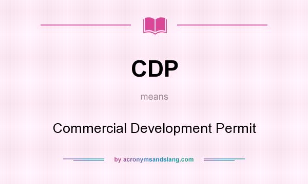 What does CDP mean? It stands for Commercial Development Permit