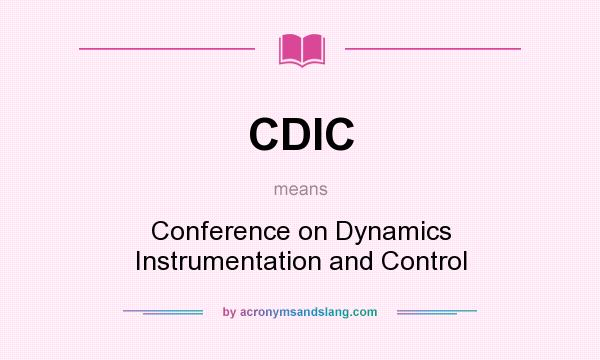 What does CDIC mean? It stands for Conference on Dynamics Instrumentation and Control