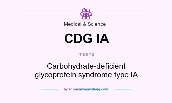 What does CDG IA mean? It stands for Carbohydrate-deficient glycoprotein syndrome type IA