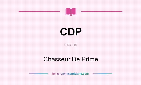 What does CDP mean? It stands for Chasseur De Prime