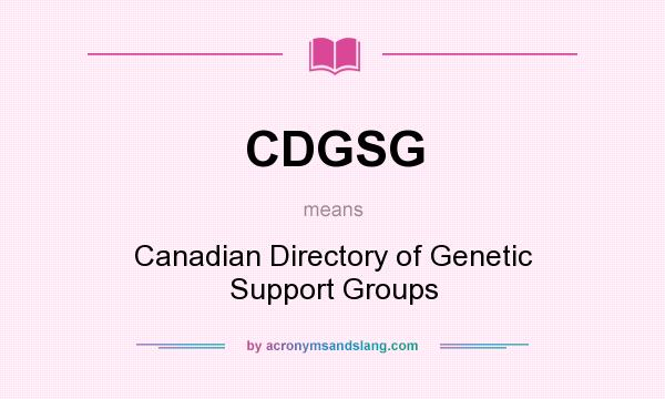 What does CDGSG mean? It stands for Canadian Directory of Genetic Support Groups