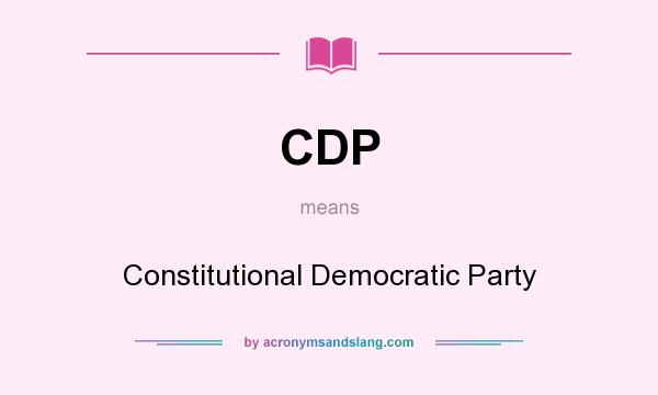 What does CDP mean? It stands for Constitutional Democratic Party