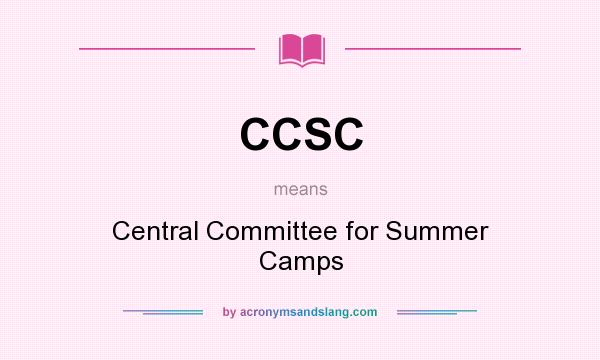 What does CCSC mean? It stands for Central Committee for Summer Camps