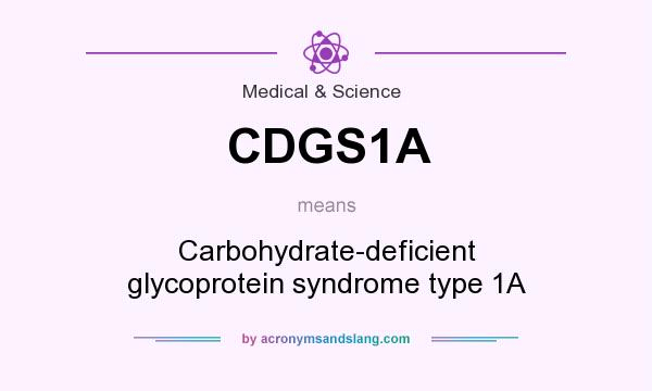 What does CDGS1A mean? It stands for Carbohydrate-deficient glycoprotein syndrome type 1A