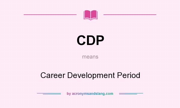 What does CDP mean? It stands for Career Development Period