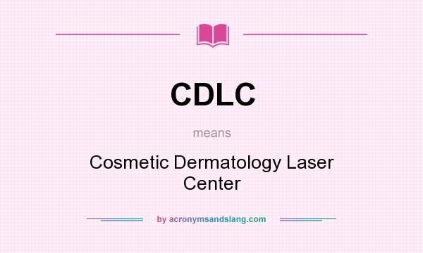 What does CDLC mean? It stands for Cosmetic Dermatology Laser Center