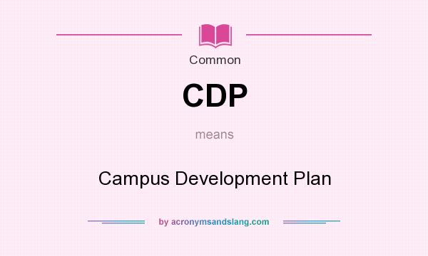 What does CDP mean? It stands for Campus Development Plan