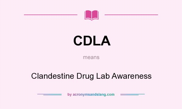 What does CDLA mean? It stands for Clandestine Drug Lab Awareness