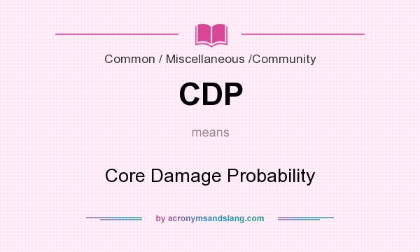 What does CDP mean? It stands for Core Damage Probability