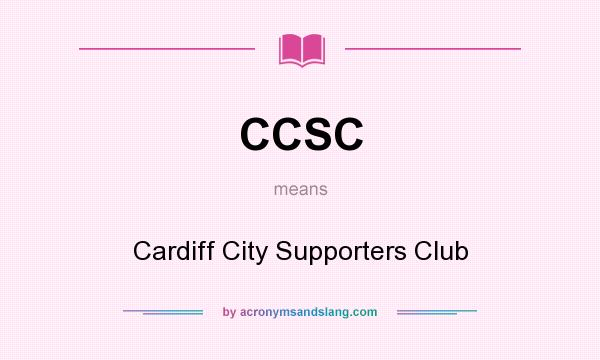 What does CCSC mean? It stands for Cardiff City Supporters Club