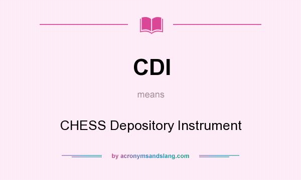 What does CDI mean? It stands for CHESS Depository Instrument