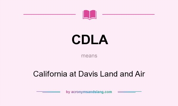 What does CDLA mean? It stands for California at Davis Land and Air