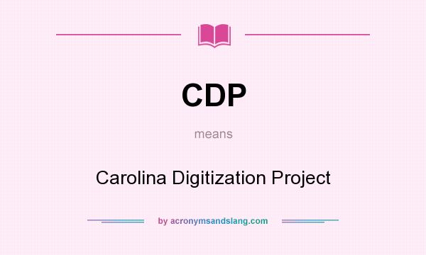 What does CDP mean? It stands for Carolina Digitization Project