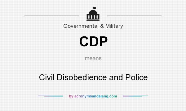 What does CDP mean? It stands for Civil Disobedience and Police