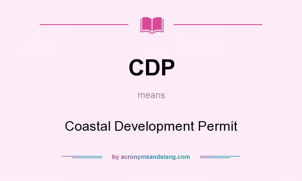 What does CDP mean? It stands for Coastal Development Permit