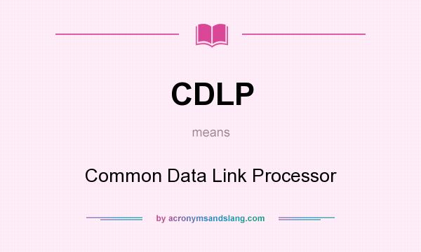 What does CDLP mean? It stands for Common Data Link Processor