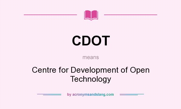 What does CDOT mean? It stands for Centre for Development of Open Technology