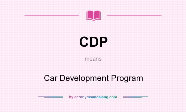 What does CDP mean? It stands for Car Development Program
