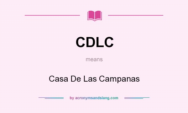 What does CDLC mean? It stands for Casa De Las Campanas