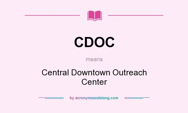 What does CDOC mean? It stands for Central Downtown Outreach Center