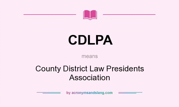 What does CDLPA mean? It stands for County District Law Presidents Association