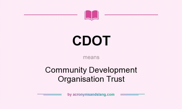 What does CDOT mean? It stands for Community Development Organisation Trust